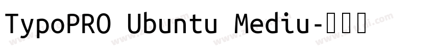 TypoPRO Ubuntu Mediu字体转换